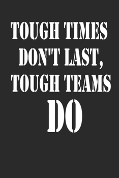 Paperback Tough Times Don't Last, Tough Teams Do Notebook Journal gift Book