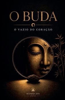 O Buda: O Vazio do Coração (Portuguese Edition)