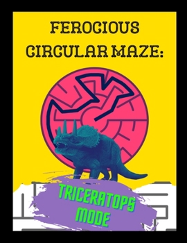 Paperback Ferocious Circular Maze - Triceratops Mode: A Prehistoric Beginner Friendly Activity Book For Children and Adults Book