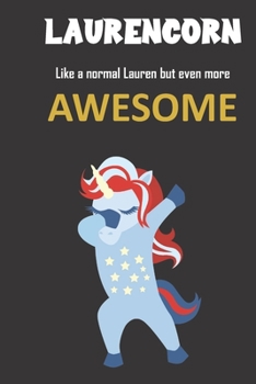 Laurencorn. Like a normal Lauren but even more awesome.: Great gift notebook for Lauren. She's more than anordinary Lauren, she's a Laurencorn and there is truly nothing and nobody better!
