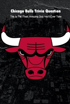 Paperback Chicago Bulls Trivia Question: This Is The Most Amazing Quiz You'll Ever Take Book