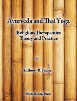 Paperback Ayurveda and Thai Yoga Religious Therapeutics Theory and Practice: Religious Therapeutics Theory and Practice Book