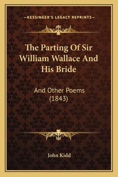 The Parting Of Sir William Wallace And His Bride: And Other Poems