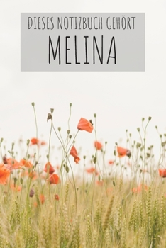 Dieses Notizbuch Gehört Melina: Notebook Notizbuch College Liniert Journal Linien Din A5 120 Seiten I Schulheft I Skizzenbuch I Tagebuch I ... I Blumen I Bunt I Melina (German Edition)