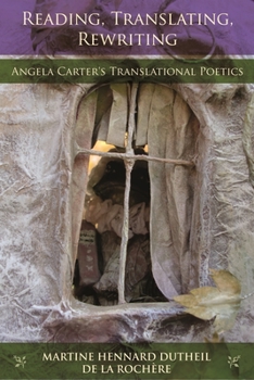 Paperback Reading, Translating, Rewriting: Angela Carter's Translational Poetics Book