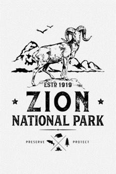 Zion National Park ESTD 1919 Preserve Protect: Zion National Park Lined Notebook, Journal, Organizer, Diary, Composition Notebook, Gifts for National Park Travelers