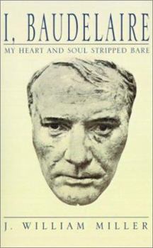 I, Baudelaire: My Heart and Soul Stripped Bare