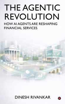 THE AGENTIC REVOLUTION How AI Agents Are Reshaping Financial Services