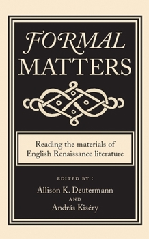 Hardcover Formal Matters: Reading the Materials of English Renaissance Literature Book
