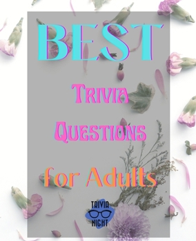 Paperback Best Trivia Questions for Adults: Fun and Challenging Trivia Questions - Play with the your Family or Friends Tonight and Become a Champion 400 Questi Book