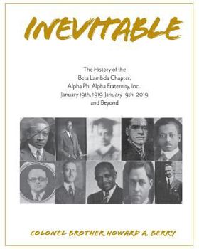 Paperback Inevitable: The History of the Beta Lambda Chapter, Alpha Phi Alpha Fraternity, Inc., January 19, 1919 - January 19, 2019 and Beyo Book