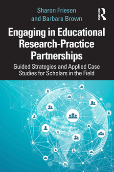 Paperback Engaging in Educational Research-Practice Partnerships: Guided Strategies and Applied Case Studies for Scholars in the Field Book