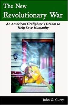 Paperback The New Revolutionary War: An American Firefighter's Dream to Help Save Humanity Book