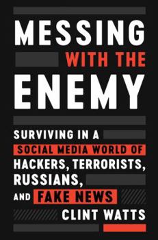 Hardcover Messing with the Enemy: Surviving in a Social Media World of Hackers, Terrorists, Russians, and Fake News Book