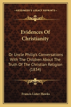 Paperback Evidences Of Christianity: Or Uncle Philip's Conversations With The Children About The Truth Of The Christian Religion (1834) Book