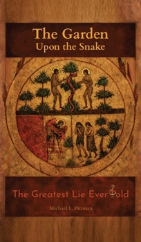 The Garden Upon the Snake: The Greatest Lie Ever Told