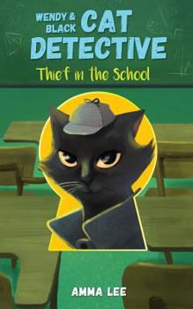 Thief in the School - Book #2 of the Wendy & Black The Cat Detective