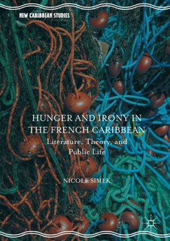 Paperback Hunger and Irony in the French Caribbean: Literature, Theory, and Public Life Book
