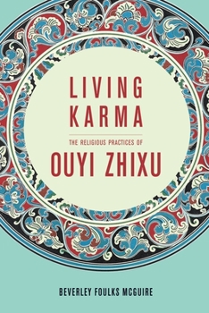 Living Karma: The Religious Practices of Ouyi Zhixu - Book  of the Sheng Yen Series in Chinese Buddhist Studies