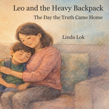Leo and the Heavy Backpack: The Day the Truth Came Home