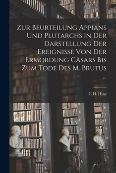 Paperback Zur Beurteilung Appians Und Plutarchs in Der Darstellung Der Ereignisse Von Der Ermordung Cäsars Bis Zum Tode Des M. Brutus ... [German] Book