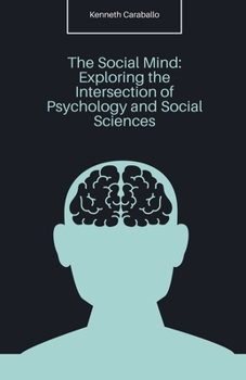Paperback The Social Mind: Exploring the Intersection of Psychology and Social Sciences Book