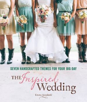 Hardcover The Inspired Wedding: Seven Handcrafted Themes for Your Big Day Book