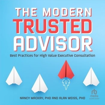 Audio CD The Modern Trusted Advisor: Best Practices for High Value Executive Consultation Book