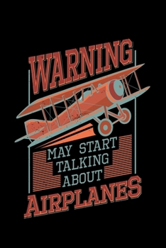 Paperback Warning May Start Talking About Airplanes: Airplane Pilot Aircraft - 110 Pages Lined Notebook/Journal Book