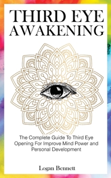 Paperback Third Eye Awakening: The Complete Guide To Third Eye Opening For Improve Mind Power and Personal Development Book