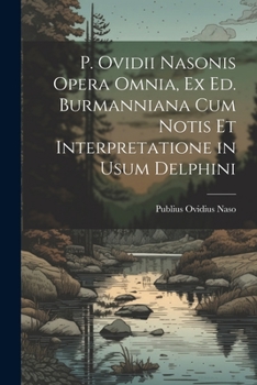 Paperback P. Ovidii Nasonis Opera Omnia, Ex Ed. Burmanniana Cum Notis Et Interpretatione in Usum Delphini [Italian] Book