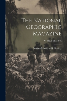 Paperback The National Geographic Magazine; v. 30 July-Dec 1916 Book