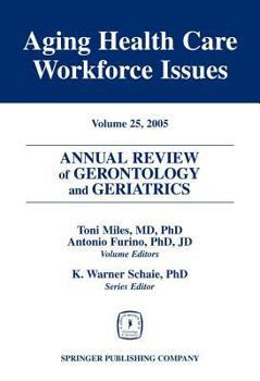 Hardcover Annual Review of Gerontology and Geriatrics, Volume 25, 2005: Aging Healthcare Workforce Issues Book