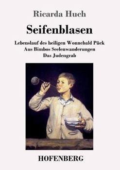 Paperback Seifenblasen: Drei scherzhafte Erzählungen: / Lebenslauf des heiligen Wonnebald Pück / Aus Bimbos Seelenwanderungen / Das Judengrab [German] Book
