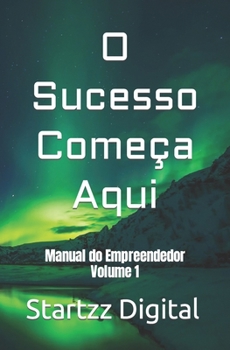 O Sucesso Começa Aqui: Manual do Empreendedor Volume 1