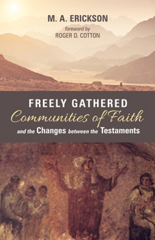 Paperback Freely Gathered Communities of Faith and the Changes Between the Testaments Book