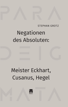 Hardcover Negationen des Absoluten: Meister Eckhart, Cusanus, Hegel [German] Book