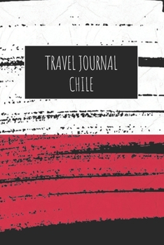 Paperback Travel Journal Chile: 6x9 Travel Notebook or Diary with prompts, Checklists and Bucketlists perfect gift for your Trip to Chile for every Tr Book
