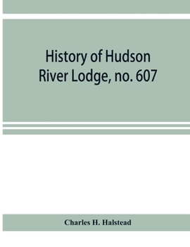 Paperback History of Hudson River Lodge, no. 607, free and accepted masons, Newburgh, N.Y., from January 11, 1866 to June 19, 1896 Book