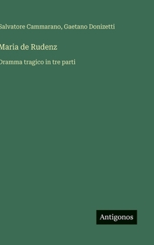 Hardcover Maria de Rudenz: Dramma tragico in tre parti [Italian] Book