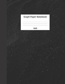 Graph Paper Notebook 4x4: Quad Ruled 4 Squares Per Inch Grid Paper. Math and Science Composition Notebook for Students and Teachers. Perfect for Sums, Graphing, Coordinates and Grids.