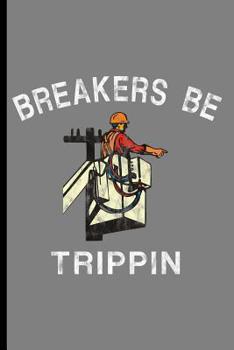 Breakers Be Trippin: An Electrician Log Book for Jobs and Work