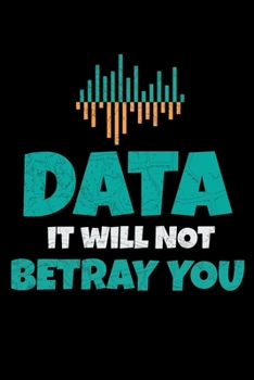 Data It Will Not Betray You: Blank Lined Journal Gift For Computer Data Science Related People.