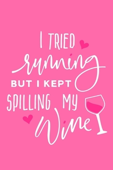 I Tried Running But I Kept Spilling My Wine: Blank Lined Notebook Journal: Health And Wellness Fitness Workout Gift for Him Her Gym Rats Men ... Pages | Plain White Paper | Soft Cover Book