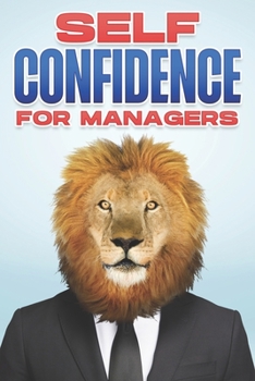 Paperback Self Confidence for Managers: Management Skills for Managers #4 Book