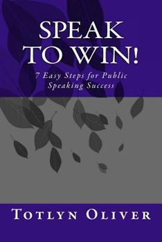 Paperback Speak to Win!: 7 Easy Steps for Public Speaking Success Book