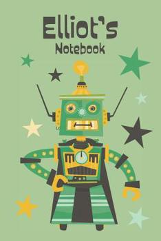 Paperback Elliot's Notebook: Cool Personalised Robot Design Notebook for Boys 6x9, 120 pages Book