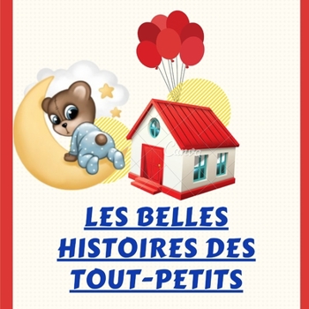 Paperback Les Belles Histoires des tout-petits: Des contes magiques pour les jeunes esprits curieux [French] Book
