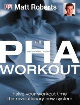Paperback The PHA Workout: A revolutionary new system to achieve your fitness goals in half the time Book