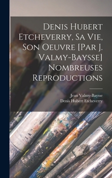 Hardcover Denis Hubert Etcheverry, sa vie, son oeuvre [par J. Valmy-Baysse] Nombreuses reproductions [French] Book